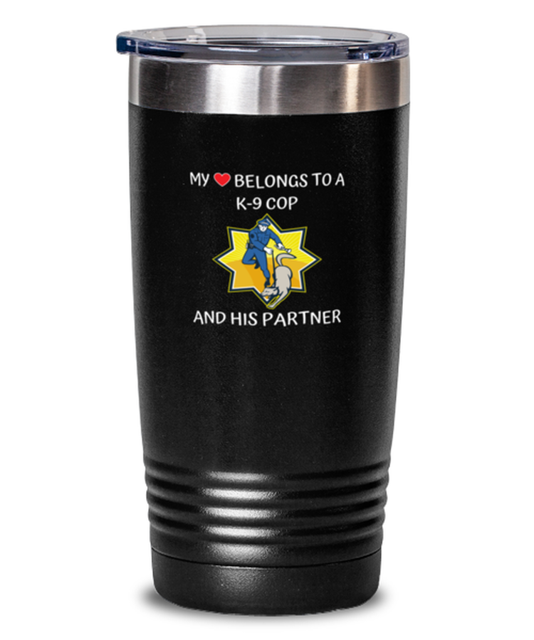 20 oz Tumbler Stainless Steel Insulated  Funny My Heart Belongs To A K-9 Cop And His Partner Police Wife Husband