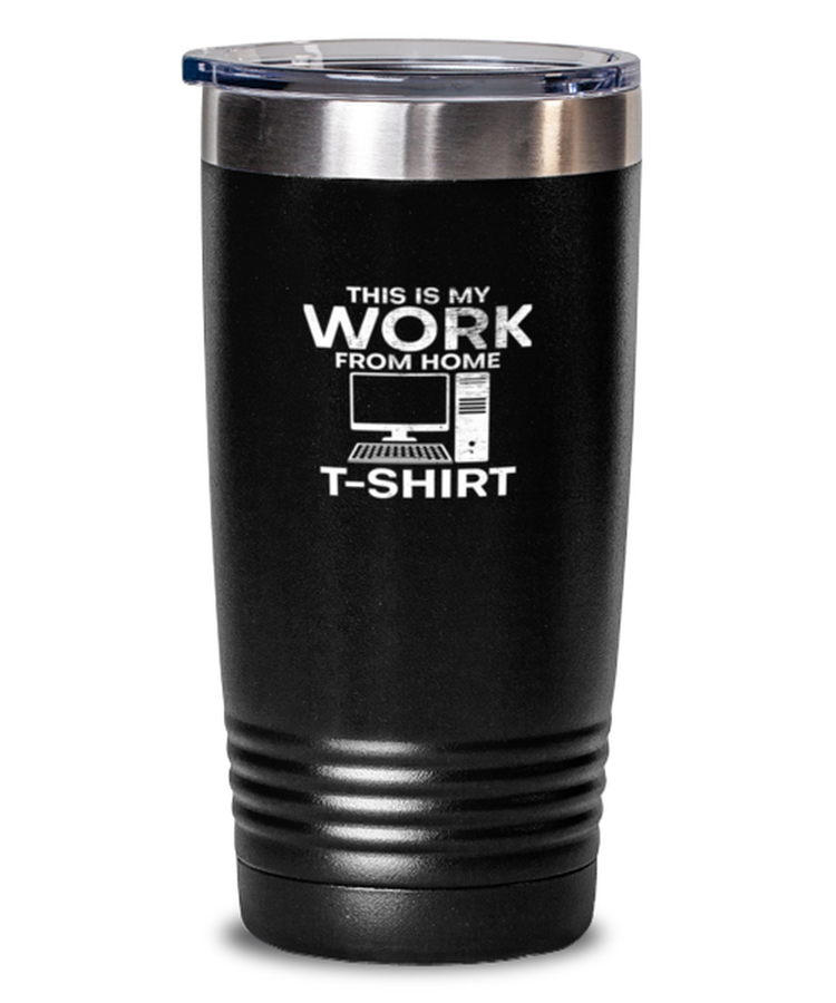 20 oz Tumbler Stainless Steel Insulated  Funny This Is My Work From Home Computer