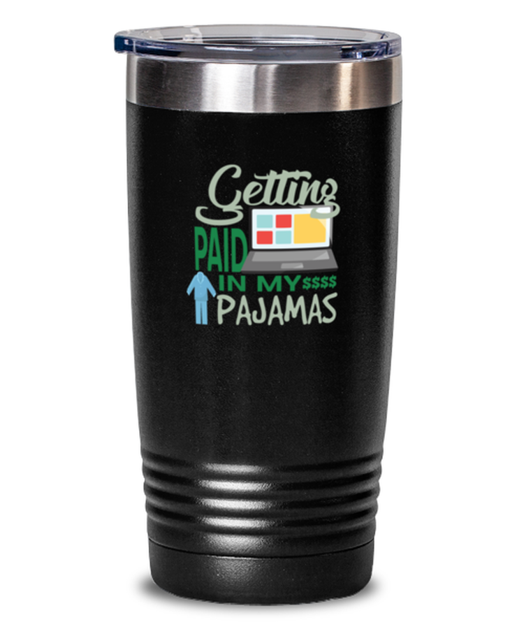 20 oz Tumbler Stainless Steel Insulated  Funny Getting Paid In My Pajamas Work From Hom
