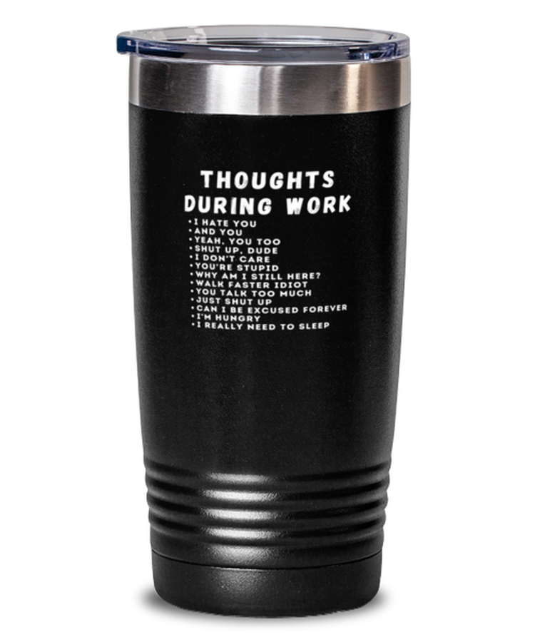 20 oz Tumbler Stainless Steel Insulated  Funny Thoughts During Work Sarcasm Job Office