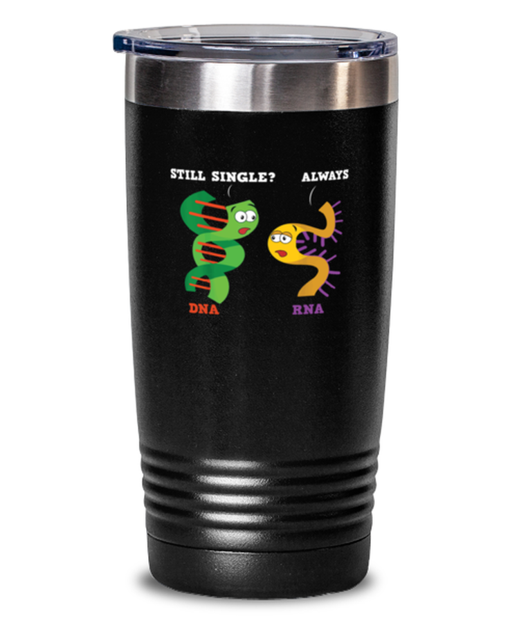 20 oz Tumbler Stainless Steel Insulated  Funny Still Single DNA Always RNA Science Physics