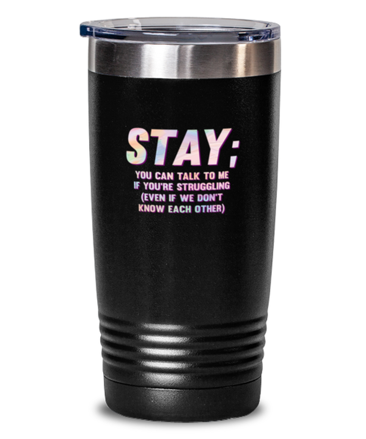 20 oz Tumbler Stainless Steel Insulated  Funny Stay You Can Talk To My If You'r Struggling Motivational Inspirational