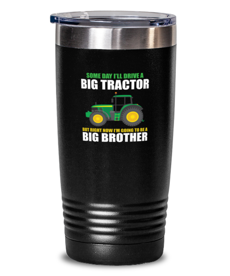 20 oz Tumbler Stainless Steel Insulated  Funny Someday I'll Drive A Big Tractor But Right Now I'm Going To Be A Big Brother Party