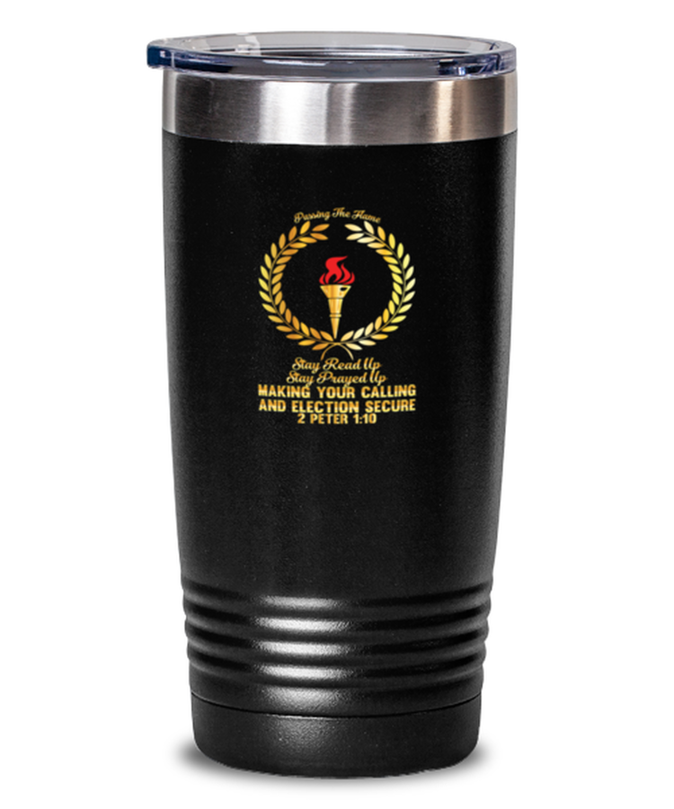 20 oz Tumbler Stainless Steel Insulated  Funny Passing The Flame Stay Read Up Stay Prayed Up Making Your Calling And Election Secure 2 Peter 1:10
