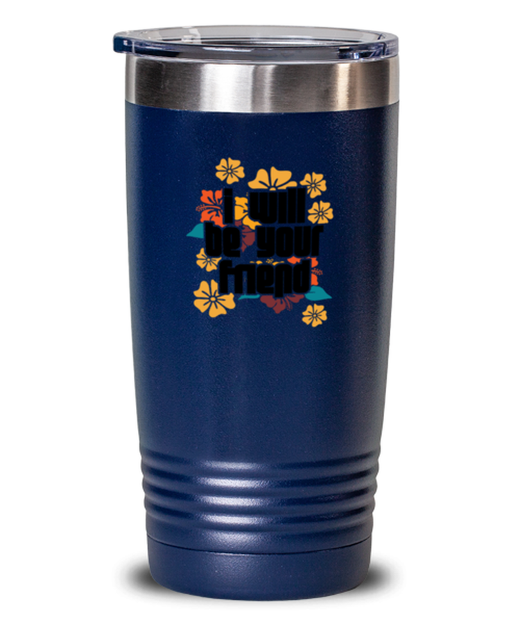 20 oz Tumbler Stainless Steel Insulated  Funny I Will Be Your Friend Inspirational