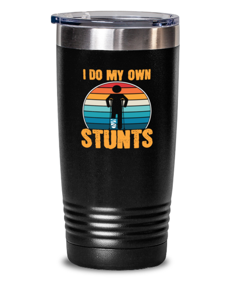 20 oz Tumbler Stainless Steel Insulated  Funny I Do All My Own Stunts Broken Leg Amputee