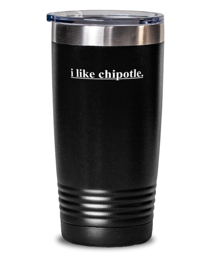 20 oz Tumbler Stainless Steel Insulated  Funny I Like Chipotle