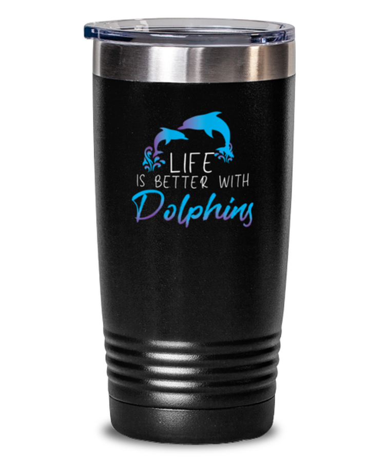 20 oz Tumbler Stainless Steel Insulated  Funny Life Is Better With Dolphins Ocean Travel