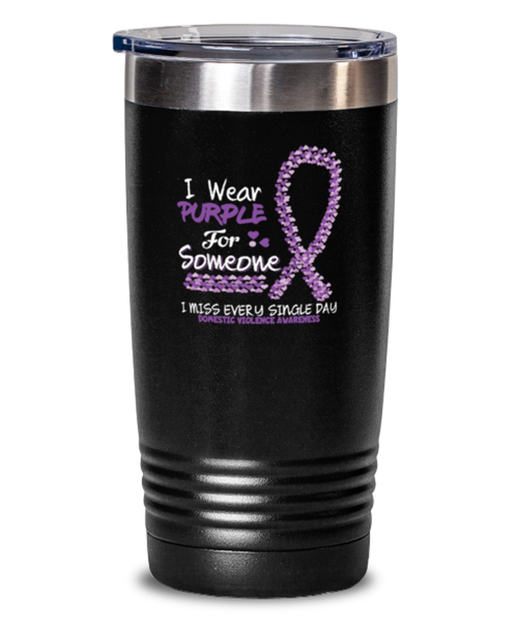 20 oz Tumbler Stainless Steel Insulated  I Wear Purple For Someone I Miss Every Single Day Domestic Violence Awareness