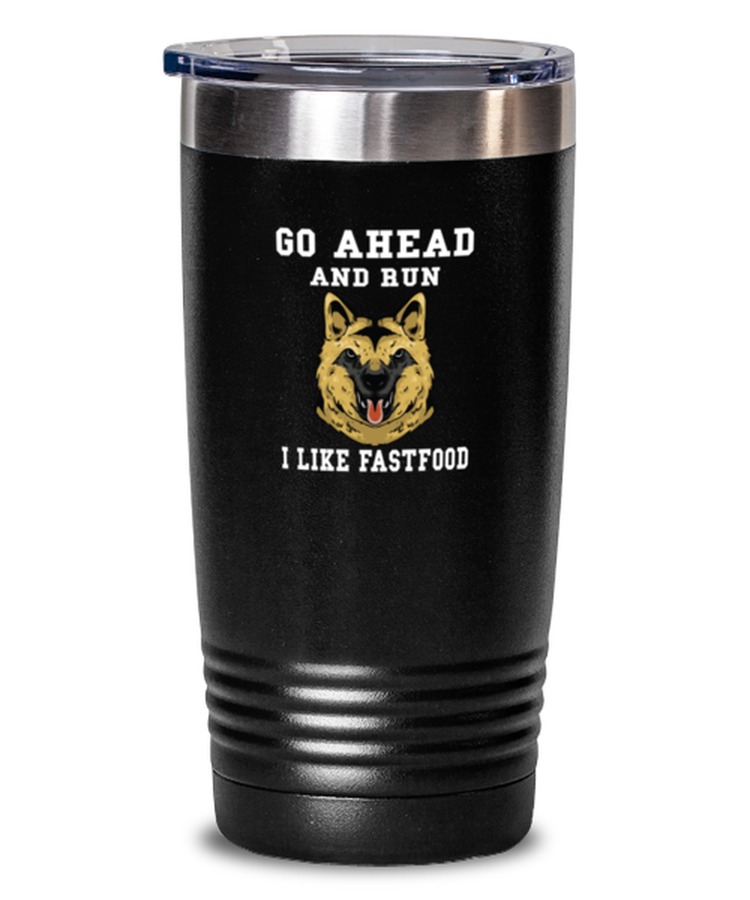 20 oz Tumbler Stainless Steel Insulated Funny Go Ahead And Run I Like Fast Food Belgian Tervuren