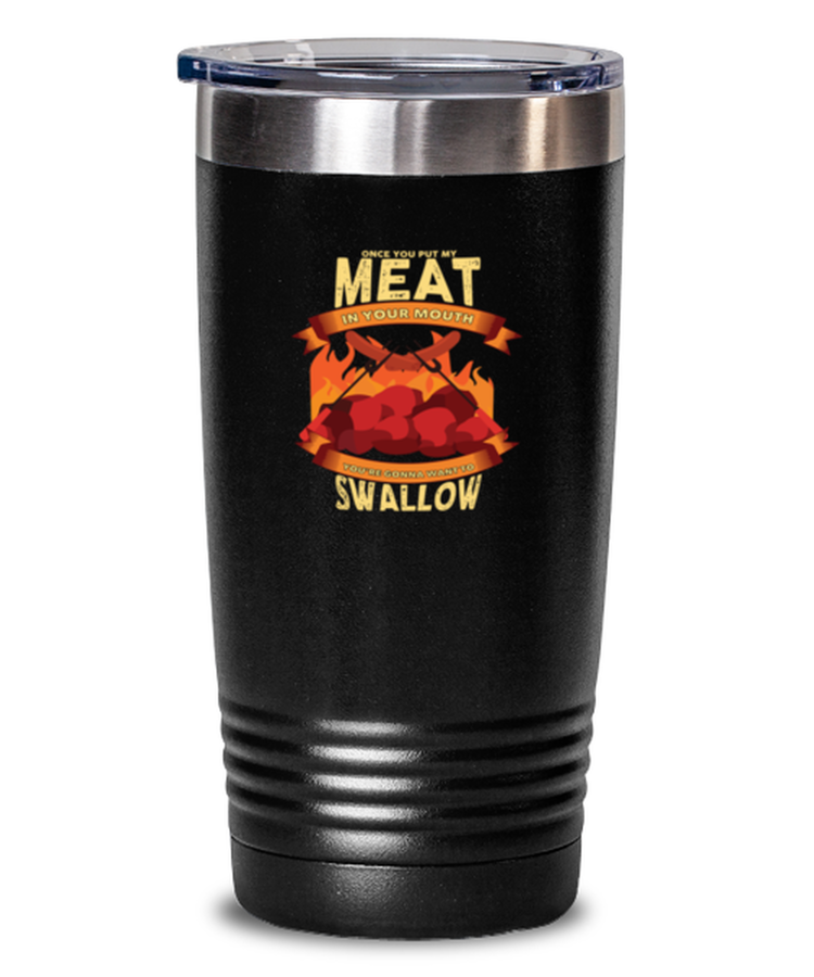 20 oz Tumbler Stainless Steel Insulated Funny Once You Put My Meat In Your Mouth You're Gonna Want To Swallow