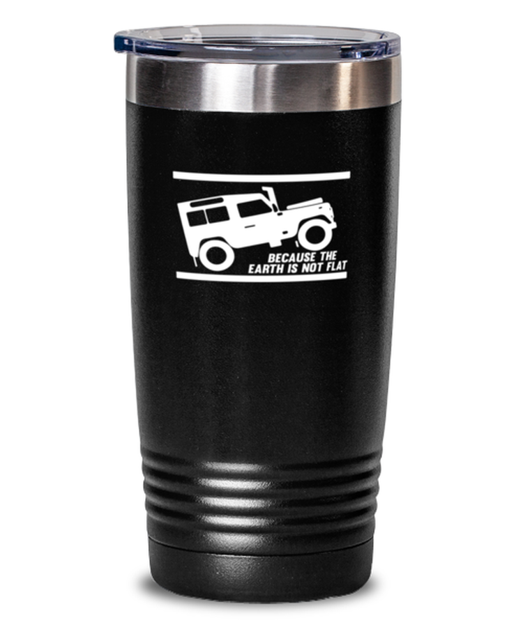 20 oz Tumbler Stainless Steel Insulated Funny 4x4 Earth Rover Because The Earth Is Not Flat Truck Travel