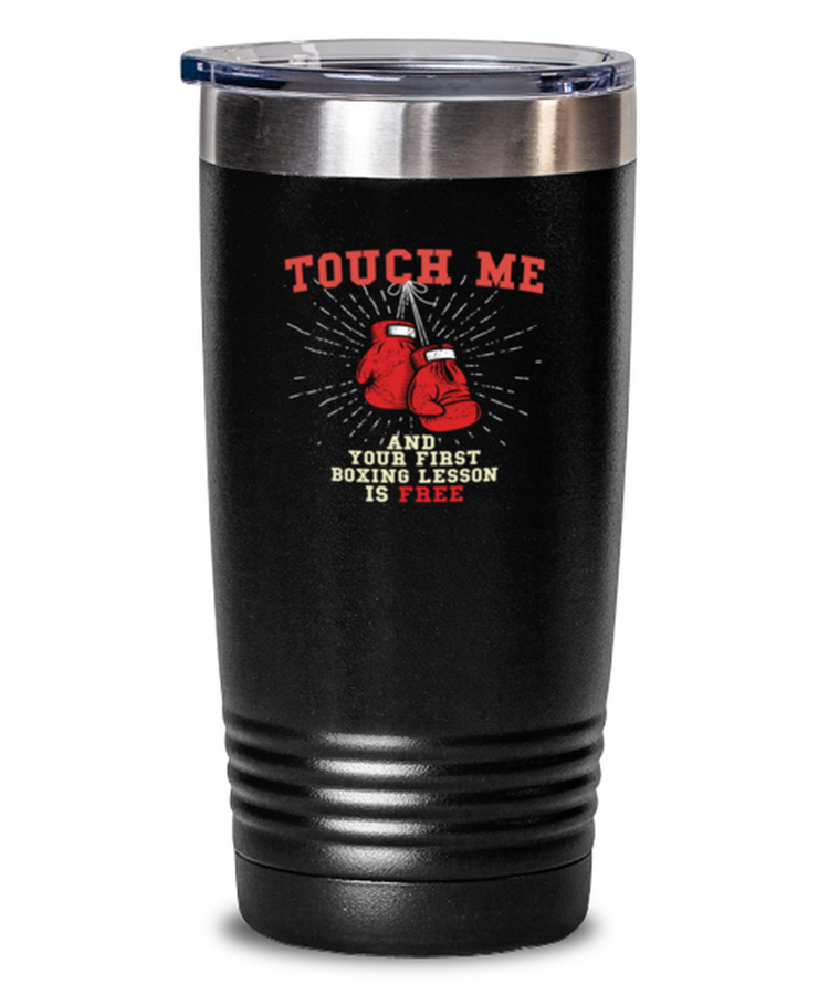 20 oz Tumbler Stainless Steel Insulated Funny Touch Me and Your First Boxing Lesson Is Free Boxing Boxer