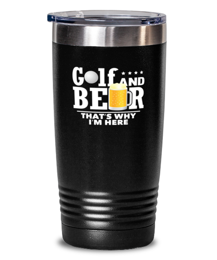 20 oz Tumbler Stainless Steel Insulated Funny Golf And Beer That's Why I'm Here Golfer Golfing