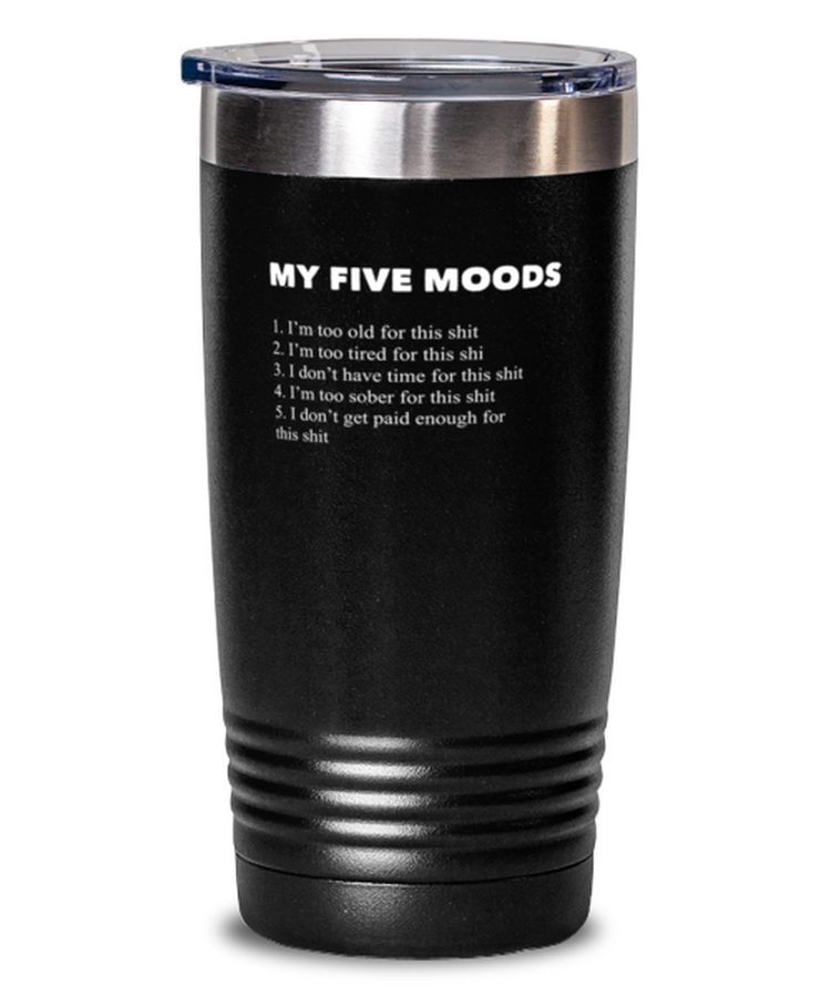 20 oz Tumbler Stainless Steel Insulated  Funny My Five Moods Sarcasm