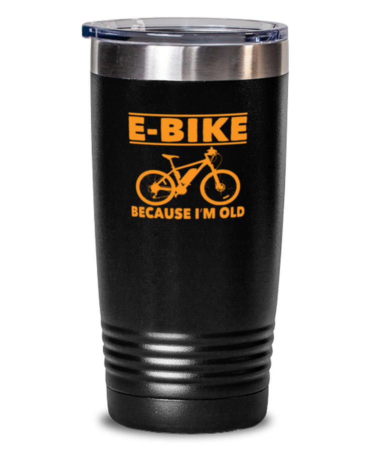 20 oz Tumbler Stainless Steel Insulated  Funny E-Bike Because I'm Old Bike Bicycle