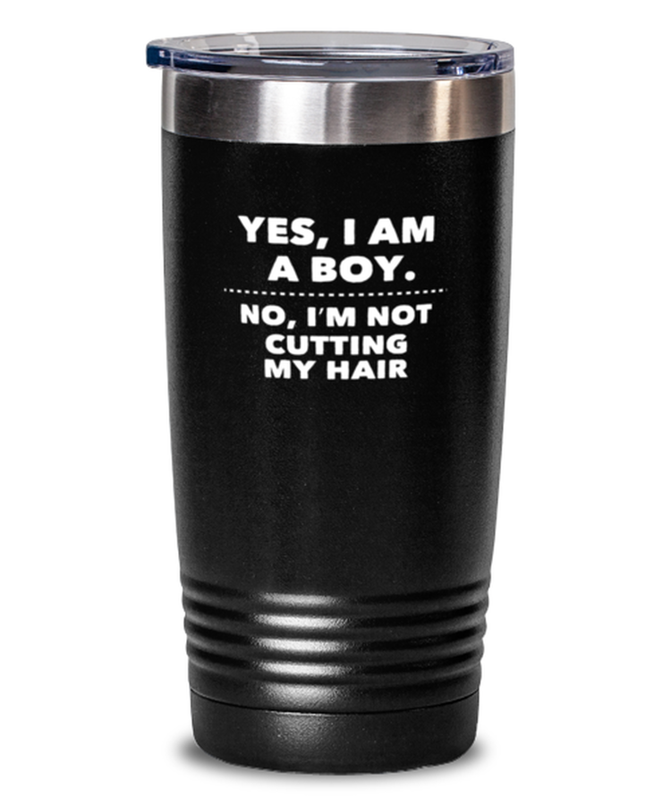 20 oz Tumbler Stainless Steel Insulated  Funny Yes I Am A Boy No I'm Not Cutting My Hair