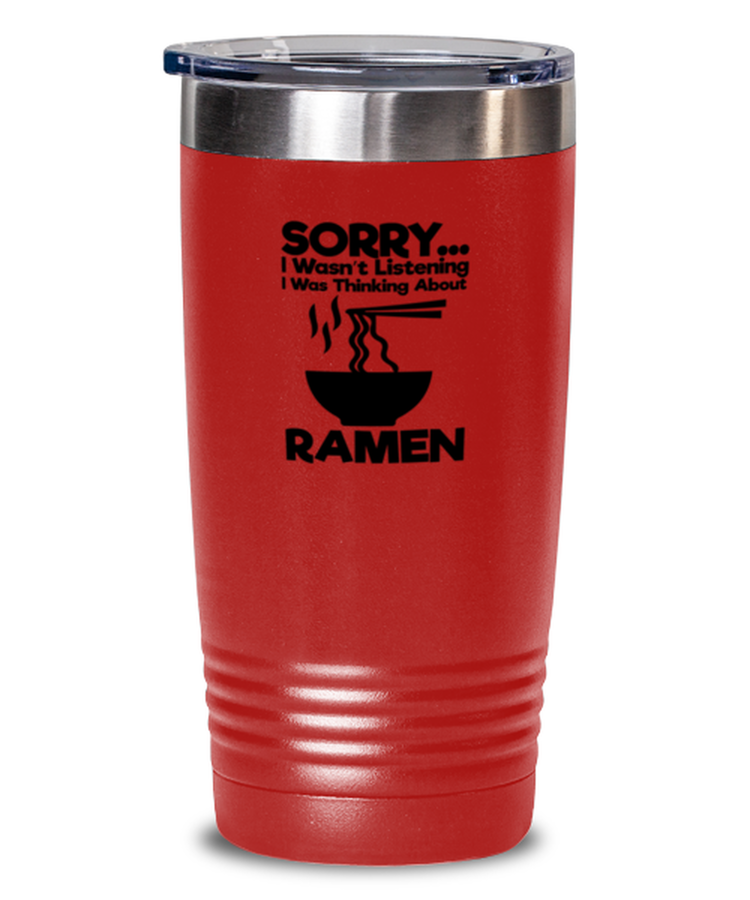 20 oz Tumbler Stainless Steel Insulated  Funny Sorry I Wasn't Listening I Was Thinking About Ramen Foodie
