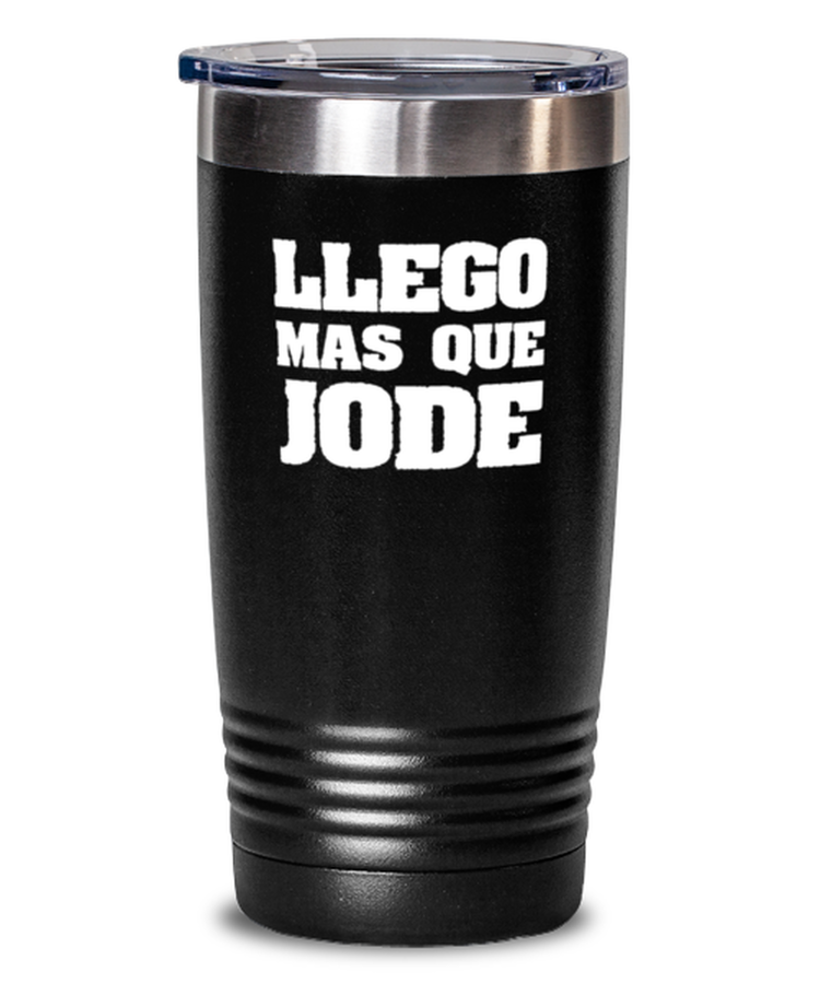 20 oz Tumbler Stainless Steel Insulated  Funny Llego Mas Que Jode Sarcasm