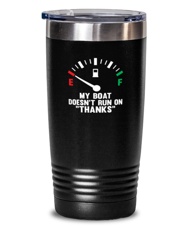 20 oz Tumbler Stainless Steel Insulated Funny My Boat Doesn't Run On Thanks Boating Sayings