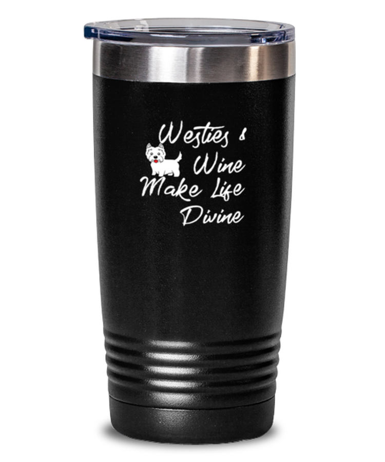 20 oz Tumbler Stainless Steel Insulated Funny Westies & Wine Make Life Divine Doggie Wine