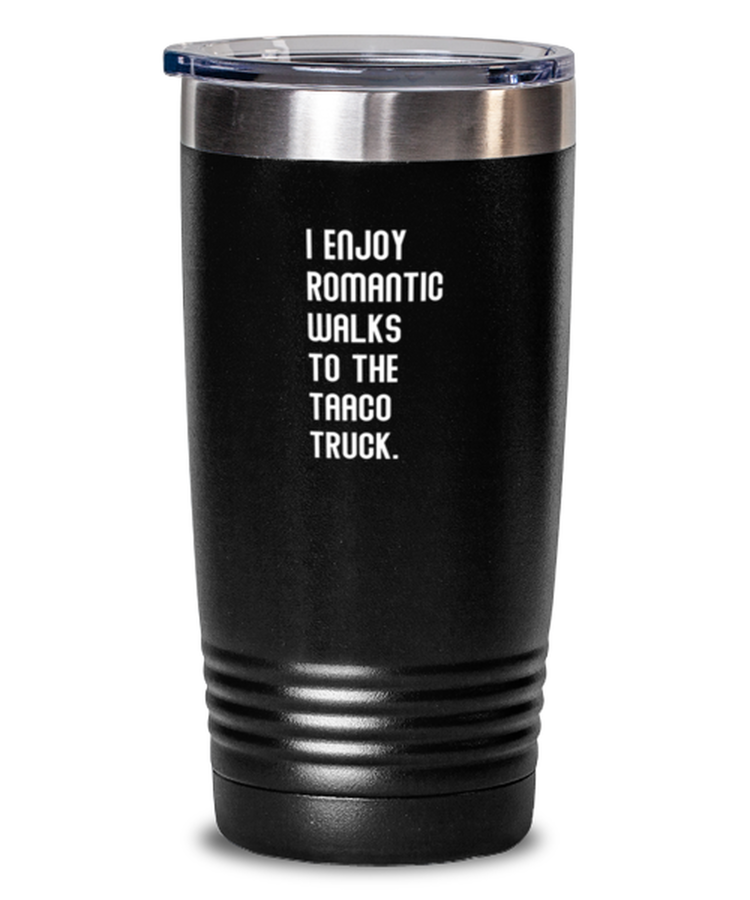 20 oz Tumbler Stainless Steel Insulated Funny I Enjoy Romantic Walks To The Taco Truck Foodie