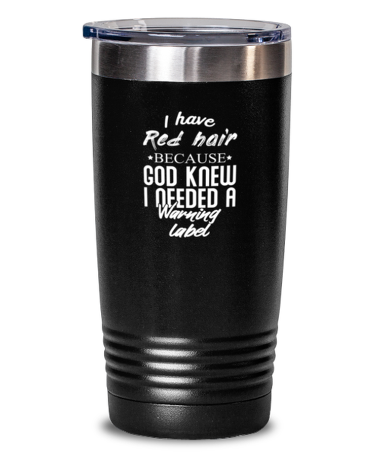 20 oz Tumbler Stainless Steel Insulated Funny I Have Red Hair Because God Knew Red Head