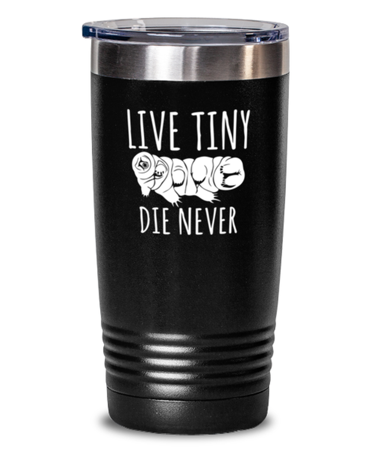 20 oz Tumbler Stainless Steel Insulated  Funny Live Tiny Die Never Tardigrade