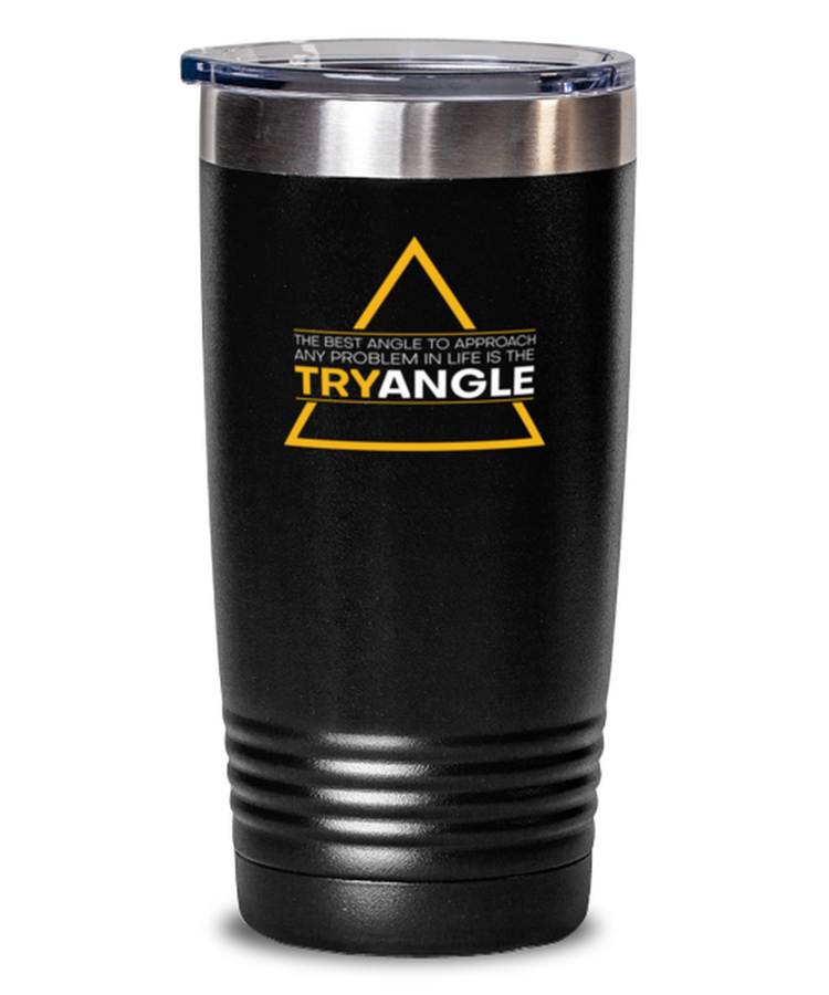 20 oz Tumbler Stainless Steel Insulated  Funny TryAngle Mathematicians