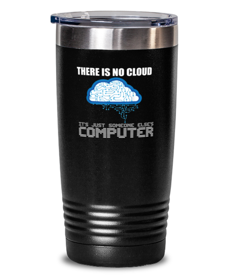 20 oz Tumbler Stainless Steel Insulated  Funny There is no Cloud it's just someone else's computer
