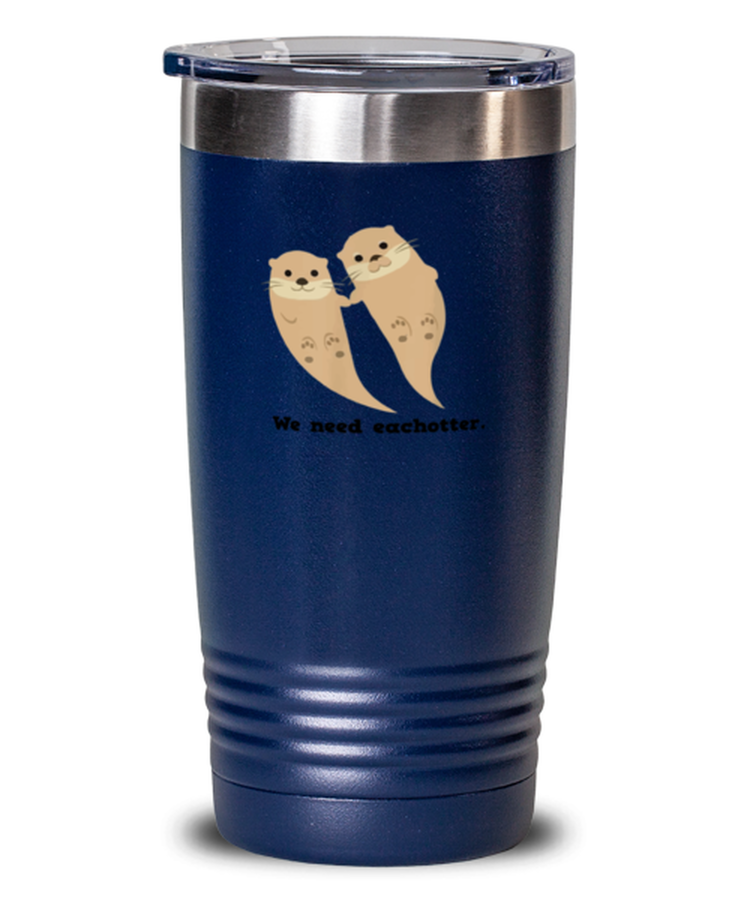 20 oz Tumbler Stainless Steel Insulated  Funny We Need Eachotter otter Couple