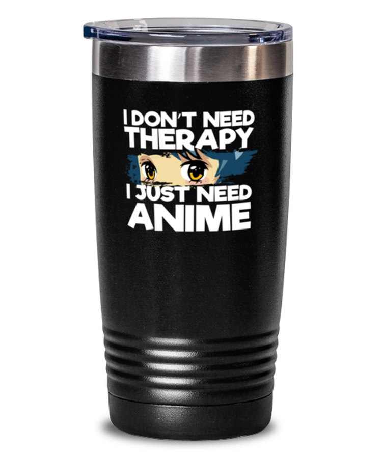 20 oz Tumbler Stainless Steel Insulated  Funny I Don't Need Therapy I Just Need Anime