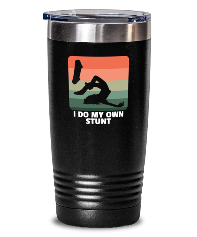 20 oz Tumbler Stainless Steel Insulated  Funny I Do My Own Stunts Skateboard