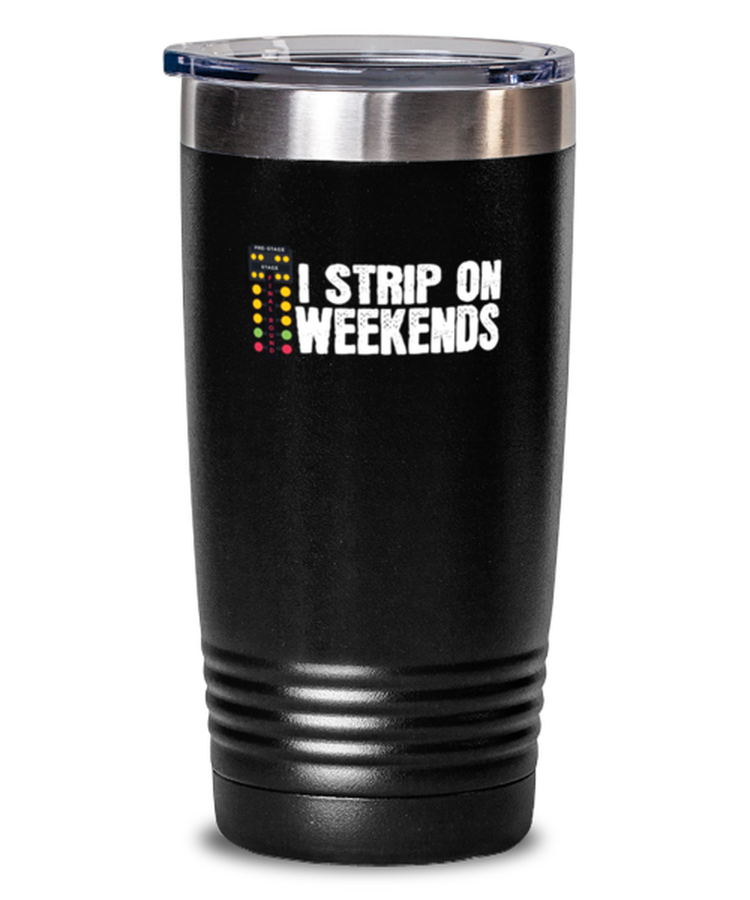 20 oz Tumbler Stainless Steel Insulated  Funny I Strip On Weekends Racing Driver Racer