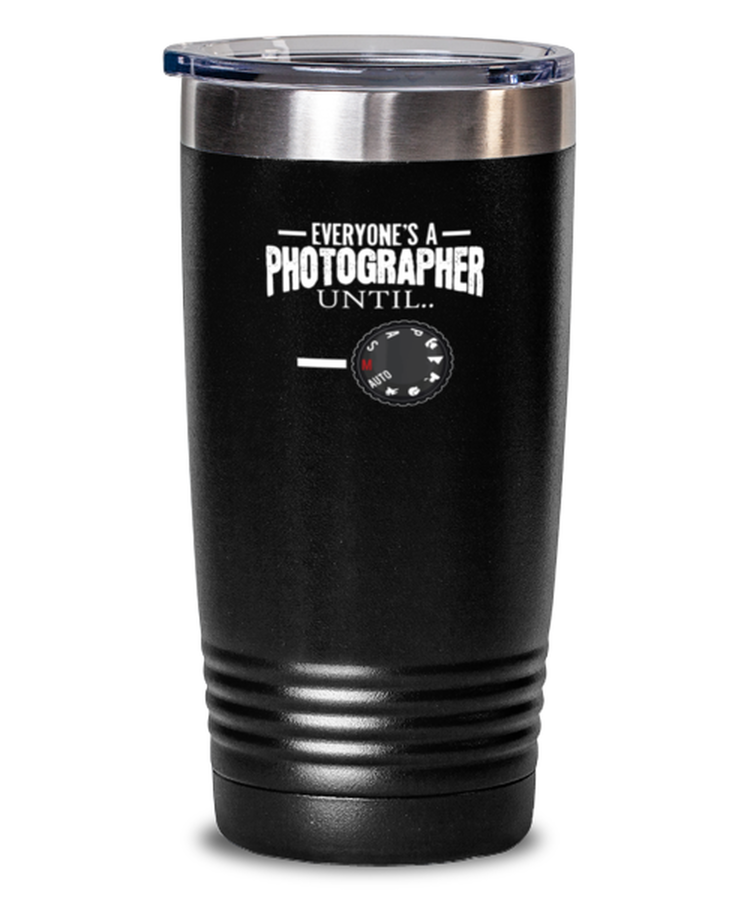 20 oz Tumbler Stainless Steel Insulated Funny Everyone's A Photographer Until Camera