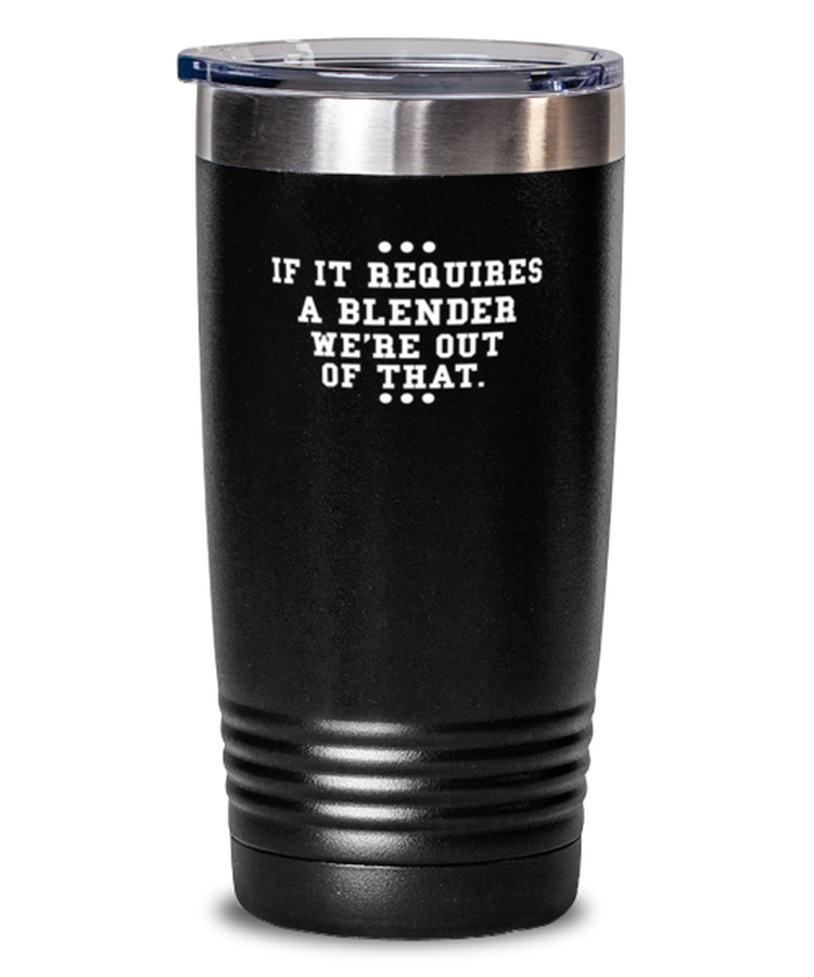 20 oz Tumbler Stainless Steel Insulated Funny If It Requires A Blender