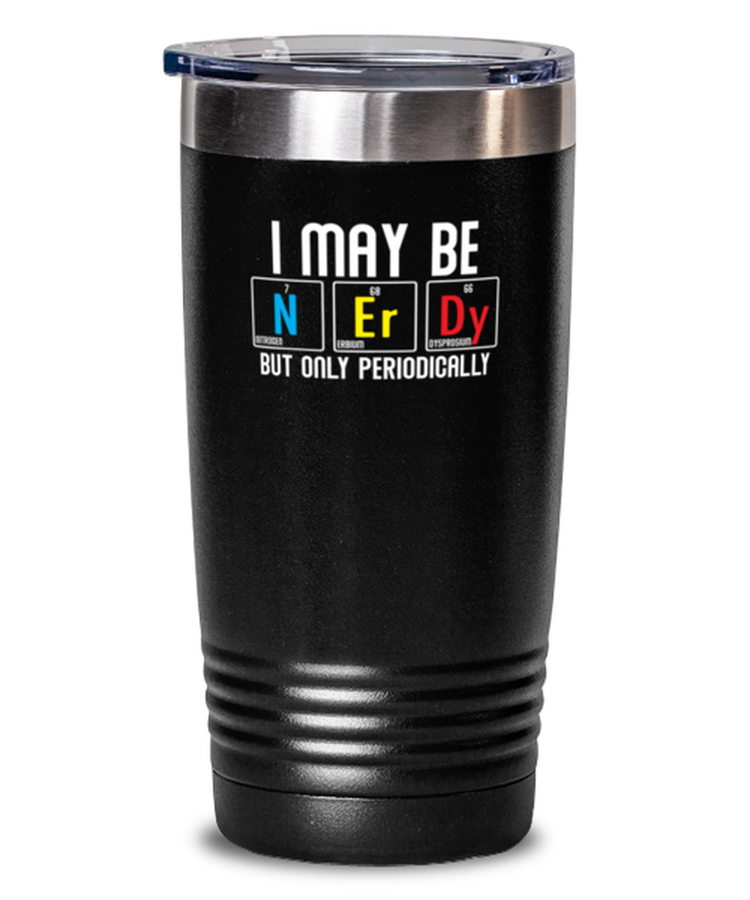 20 oz Tumbler Stainless Steel Insulated Funny I May Be Nerdy