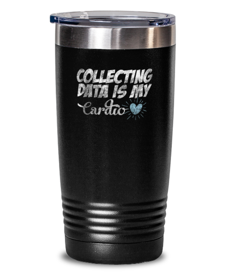 20 oz Tumbler Stainless Steel Insulated Funny Collecting Data Is My Cardio Behavior Analyst