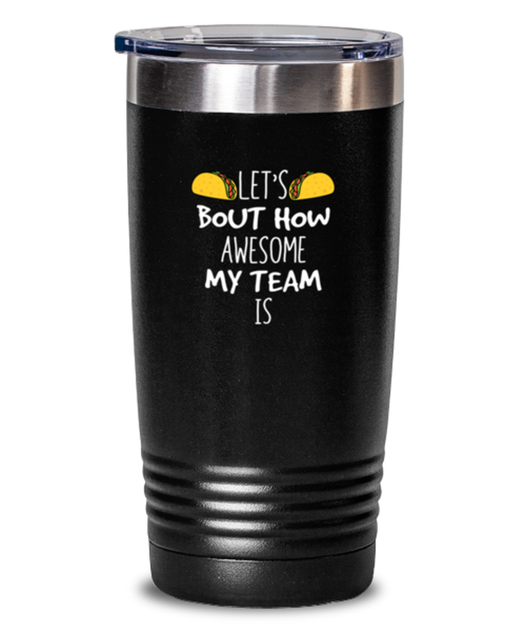 20 oz Tumbler Stainless Steel Insulated Funny lets bout how awesome my team is Tacos Taco