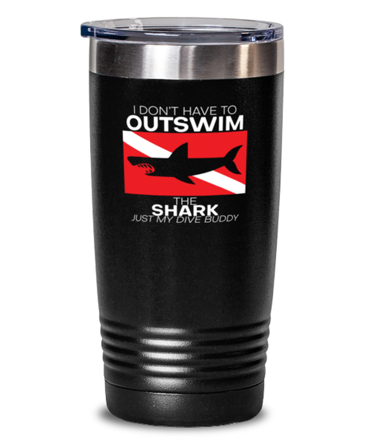 20 oz Tumbler Stainless Steel Insulated  Funny I don't have to swimout the shark just my friend