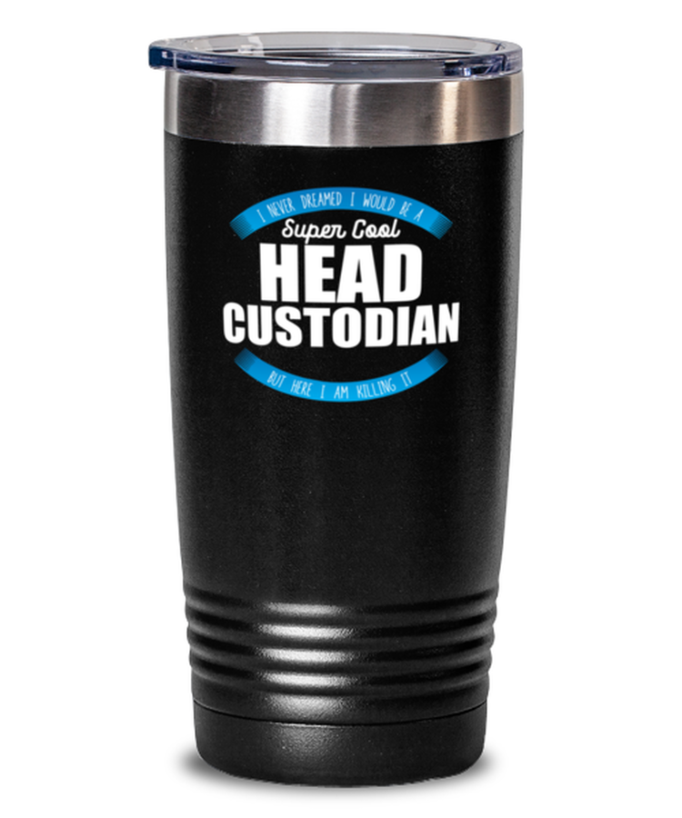 20 oz Tumbler Stainless Steel Insulated  Funny Super Cool Head Custodian