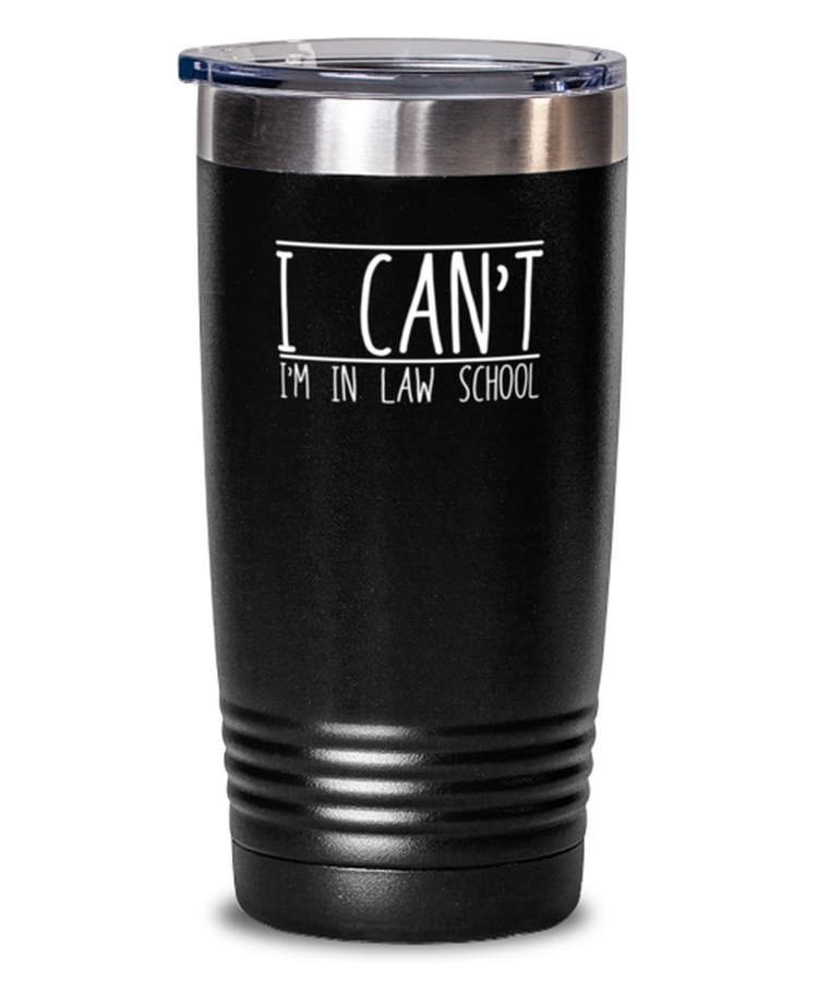 20 oz Tumbler Stainless Steel Insulated  Funny I Can't I'm In Law School