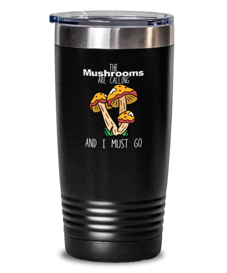 20 oz Tumbler Stainless Steel Insulated Funny Mushroom Are Calling And I Must