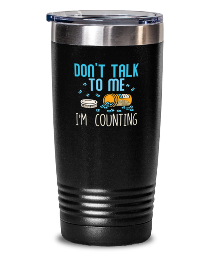 20 oz Tumbler Stainless Steel Insulated Funny Don't Talk To Me Im Counting Pharmacy