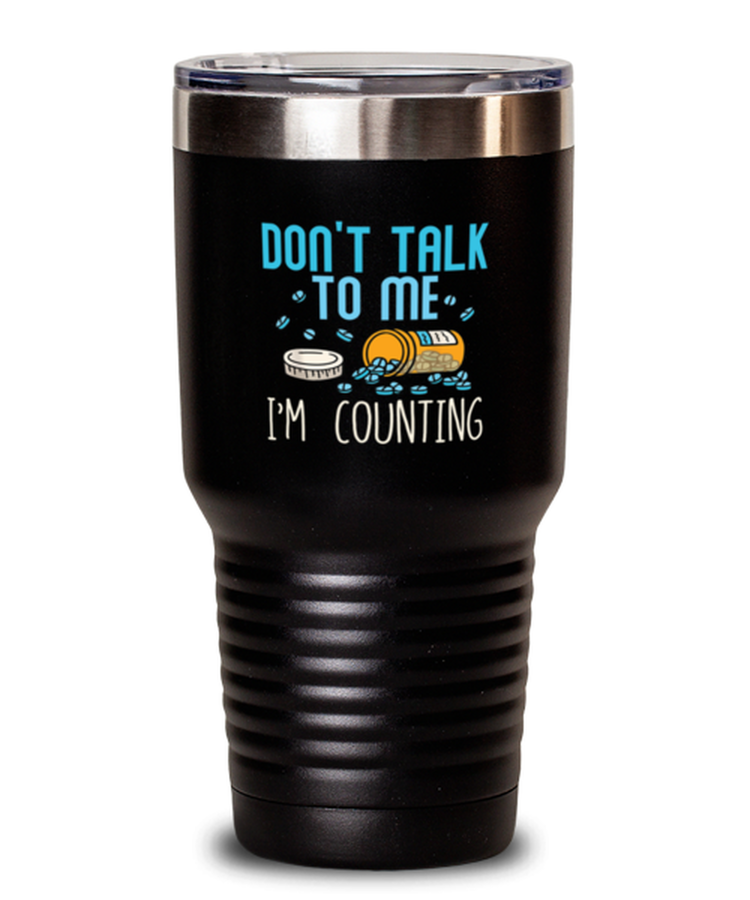 30 oz Tumbler Stainless Steel Insulated Funny Don't Talk To Me Im Counting Pharmacy