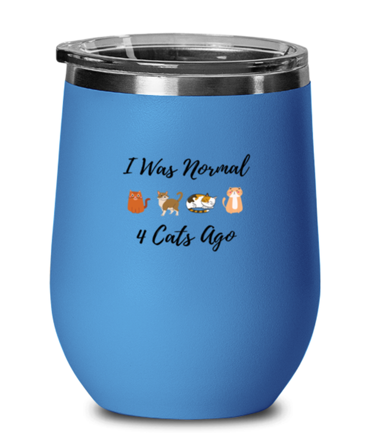 Wine Tumbler Stainless Steel Insulated  Funny I Was Normal 4 Cats Ago Cats Katt