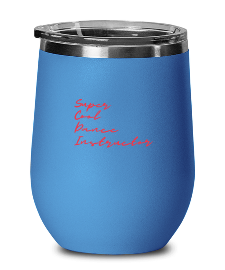 Wine Tumbler Stainless Steel Insulated  Funny Super Cool Dance Instructor