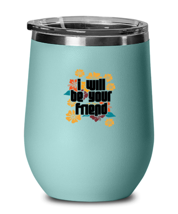 Wine Tumbler Stainless Steel Insulated  Funny I Will Be Your Friend Inspirational