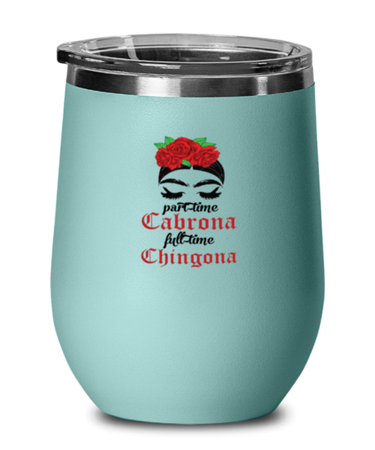 Wine Tumbler Stainless Steel Insulated  Funny Part Time Cabrona Chingona Mexican