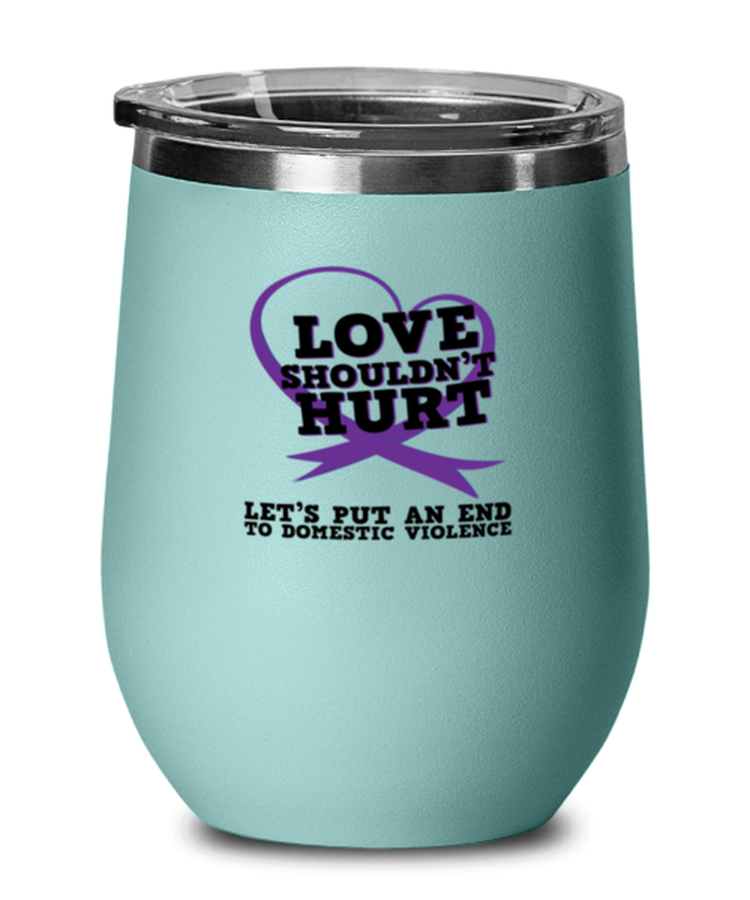 Wine Tumbler Stainless Steel Insulated  Love Shouldn't Hurt Let's Put An End To Domestic Violence Support